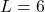 L = 6