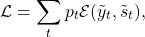 \ [\ mathcal {L} = \ sum_t p_t \ mathcal {E} (\ {{y}} _t波浪号命令,\波浪号{{年代}}_t), \]