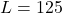 L = 125